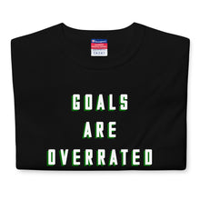 Load image into Gallery viewer, &quot;Goals are overrated&quot; T-Shirt
