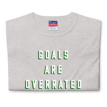 Load image into Gallery viewer, &quot;Goals are overrated&quot; T-Shirt
