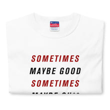 Load image into Gallery viewer, &quot;Sometimes Maybe Good&quot; T-shirt
